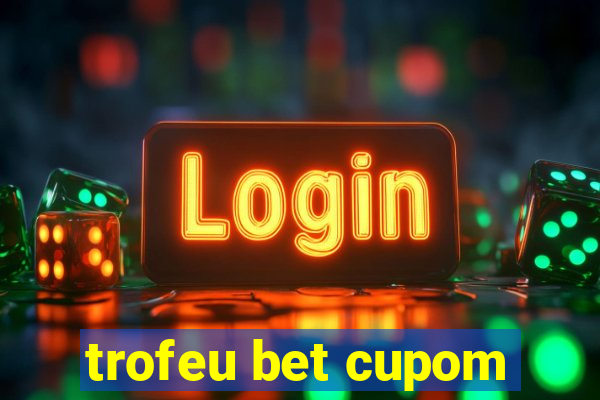 trofeu bet cupom